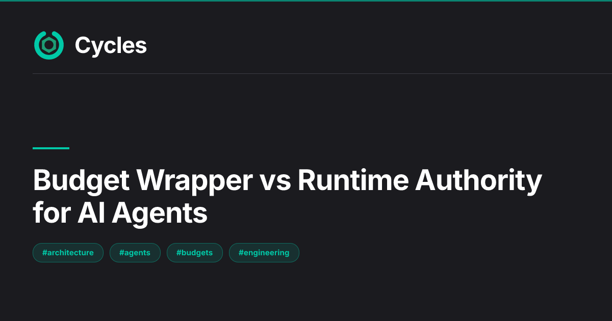 Budget Wrapper vs Runtime Authority for AI Agents — Cycles