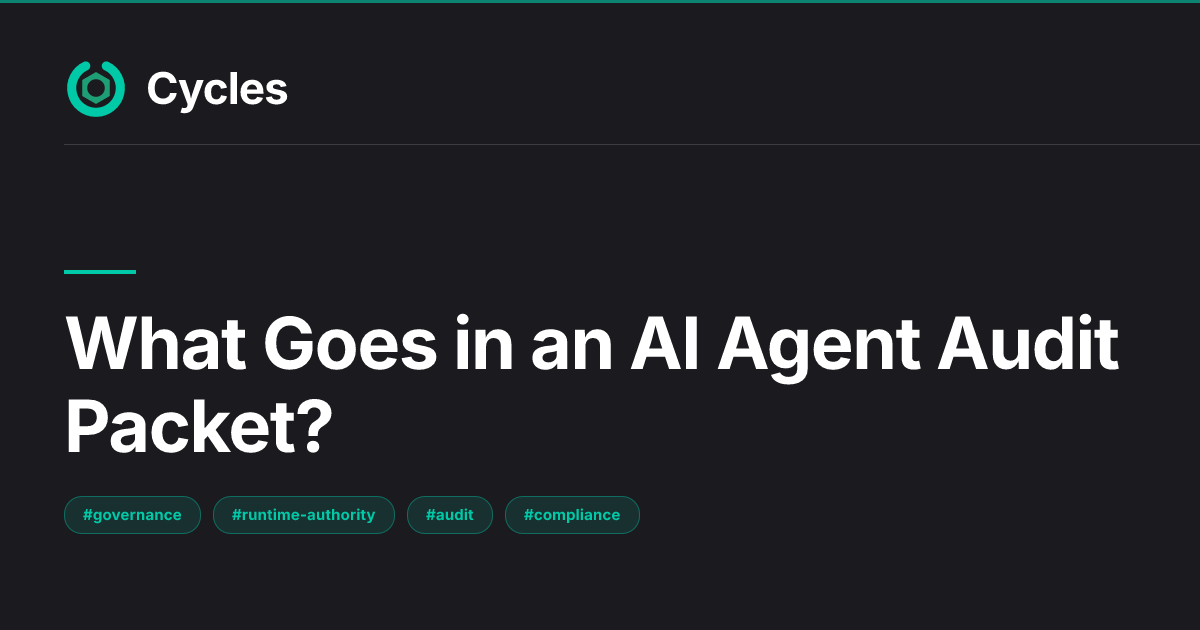 What Goes in an AI Agent Audit Packet? — Cycles